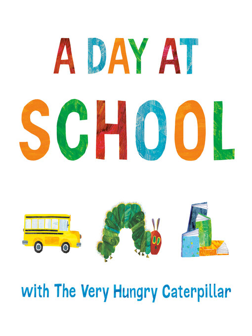 Title details for A Day at School with the Very Hungry Caterpillar by Eric Carle - Available